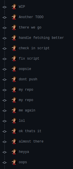 A snippet of a git commit log. The commit messages are nonsensical but humourous, such as 'oopsie', 'dont push', 'lol', 'ok thats it', and 'heyya'